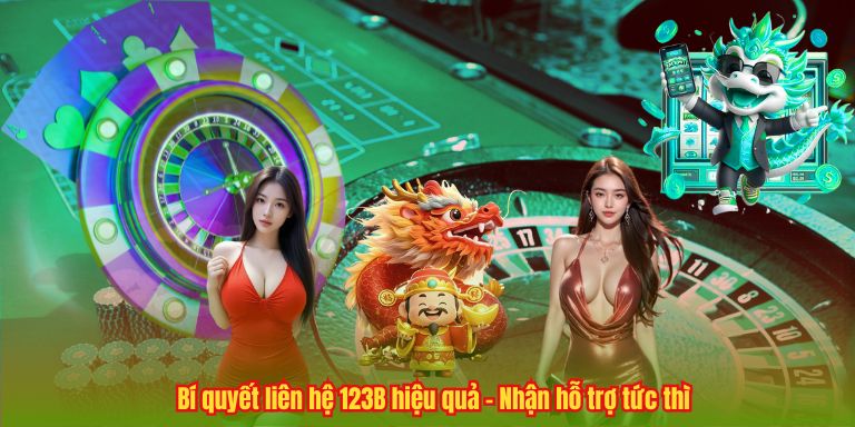Bí quyết liên hệ 123B hiệu quả – Nhận hỗ trợ tức thì